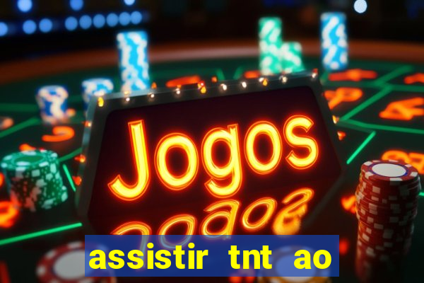 assistir tnt ao vivo gratis online